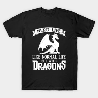 Nerd Life Like Normal Life But With Dragons T-Shirt